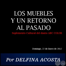 LOS MUEBLES Y UN RETORNO AL PASADO - Por DELFINA ACOSTA - Domingo, 22 de Enero de 2012